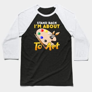 Cute & Funny Stand Back I'm About To Art Painter Baseball T-Shirt